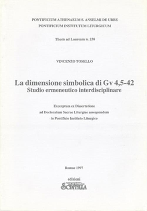 La dimensione simbolica di Gv 4,5-42. Studio ermeneutico interdisciplinare. Ecerptum ex Dissertatione ad Doctoratum Sacrae Liturgiae assequendum in Pontificio Istituto Lirugico - Vincenzo Tosello - copertina