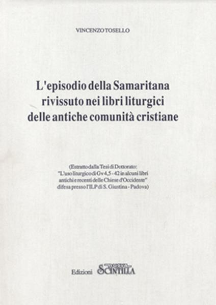L’episodio della Samaritana rivissuto nei libri liturgici delle antiche comunità cristiane. Estratto della Tesi di Dottorato. «L’Uso liturgico di Gv 4,5-42 in alcuni libri antichi e recenti delle Chiese d’Occidente» - Vincenzo Tosello - copertina