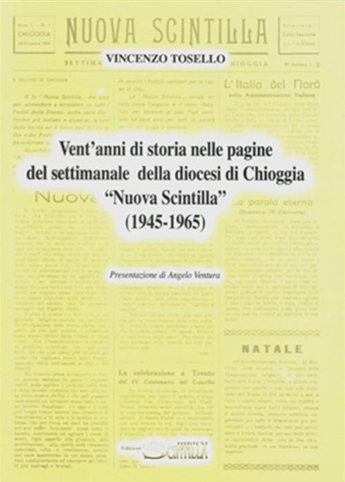Vent’anni di storia nelle pagine del settimanale della diocesi di Chioggia «Nuova Scintilla» (1945-1965) - Vincenzo Tosello - copertina