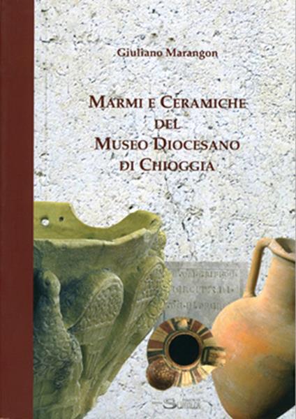 Marmi e ceramiche del Museo diocesano di Chioggia - Giuliano Marangon - copertina