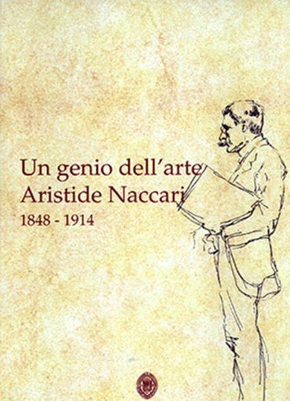 Un genio dell'arte Aristide Naccari 1848-1914 - copertina