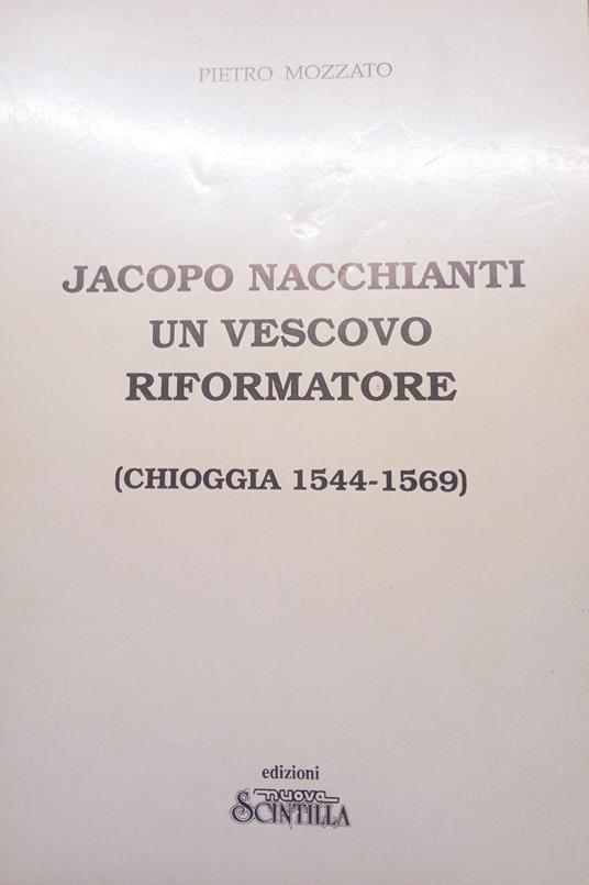 Jacopo Nacchianti un vescovo riformatore (Chioggia 1544-1569) - Pietro Mozzato - copertina