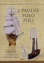 I Paulus, Polo Poli, Venezia Chioggia Capodistria