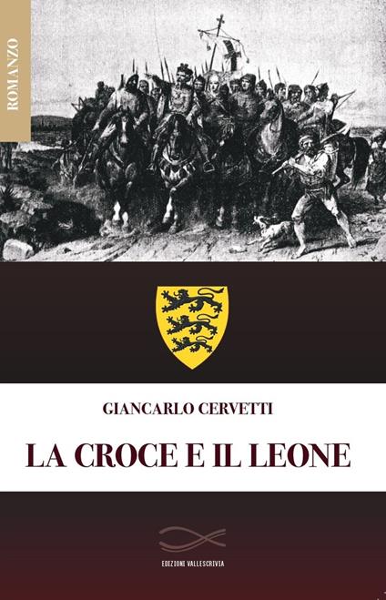 La croce e il leone. Nuova ediz. - Giancarlo Cervetti - copertina