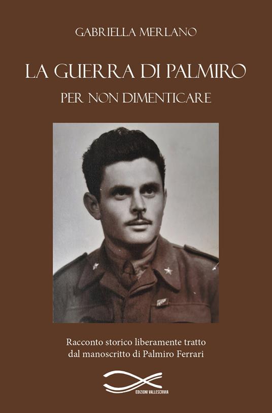 La guerra di Palmiro. Per non dimenticare. Nuova ediz. - Gabriella Merlano - copertina
