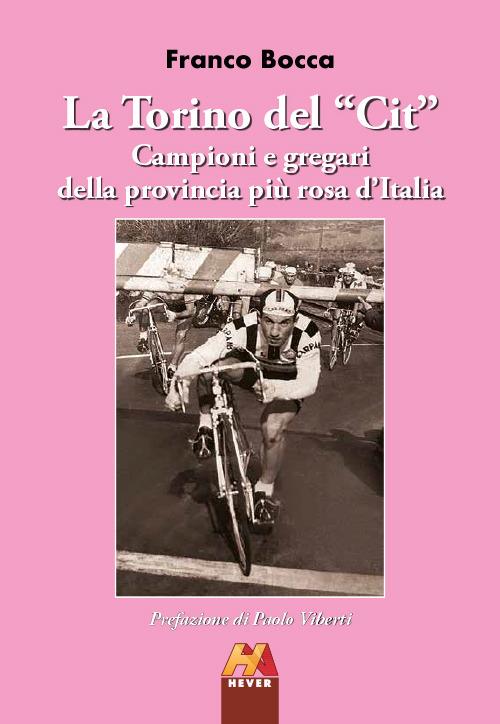 La Torino del «Cit». Campioni e gregari della provincia più rosa d'Italia - Franco Bocca - copertina