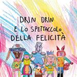 Drin Drin e lo spettacolo della felicità