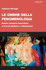 Le ombre della fenomenologia. Quattro categorie husserliane al di là di idealismo e riduzionismo