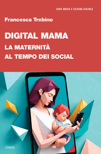 Digital Mama. La maternità al tempo dei social - Francesca Trebino - copertina