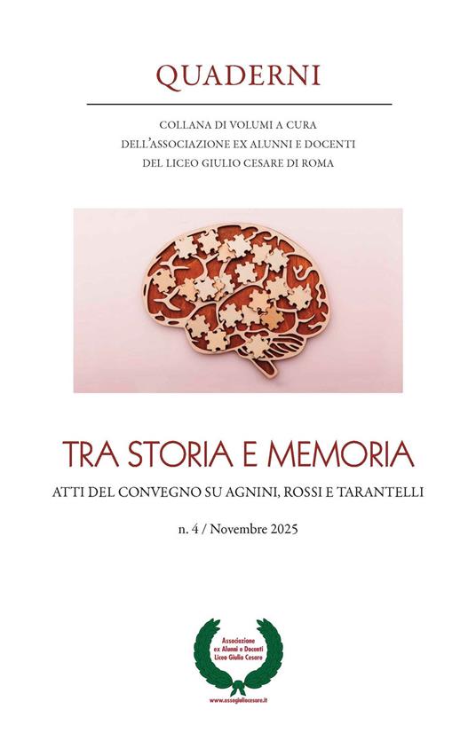 Quaderni. Collana di volumi a cura dell’Associazione ex alunni e docenti del Liceo Giulio Cesare di Roma (2025). Vol. 4: Tra storia e memoria. Atti del convegno su Agnini, Rossi e Tarantelli - copertina