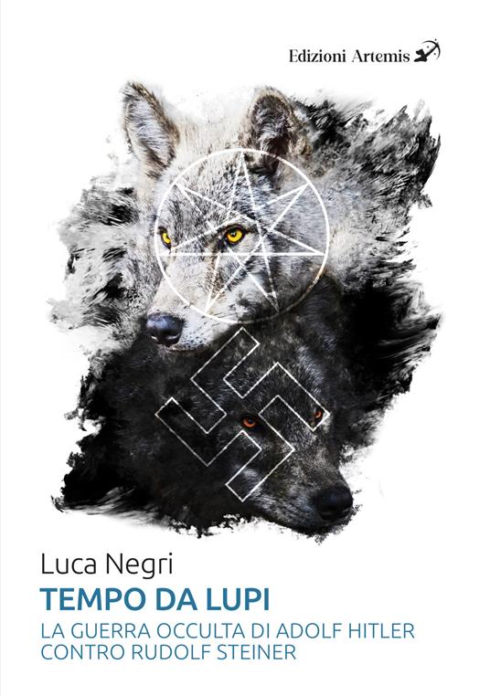 Tempo da lupi. La guerra occulta di Adolf Hitler contro Rudolf Steiner - Luca Negri - copertina