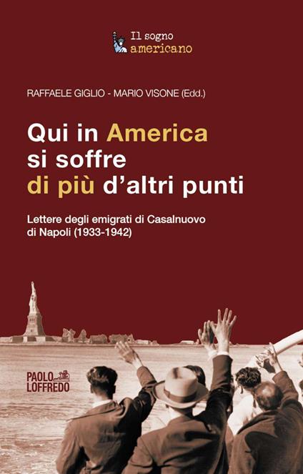 Qui in America si soffre di più d’altri punti. Lettere degli emigrati di Casalnuovo di Napoli (1933-1942) - copertina