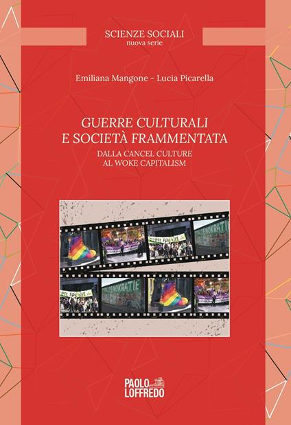 Guerre culturali e società frammentata. Dalla cancel culture al woke capitalism - Emiliana Mangone,Lucia Picarella - copertina