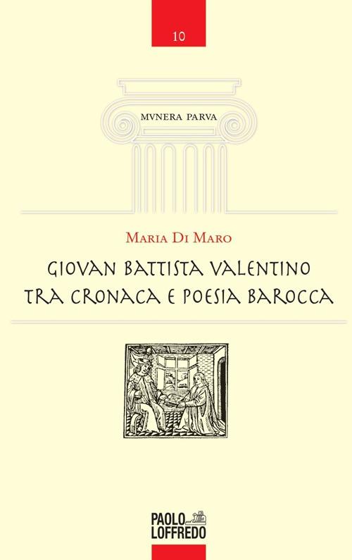 Giovan Battista Valentino tra cronaca e poesia barocca - Maria Di Maro - copertina