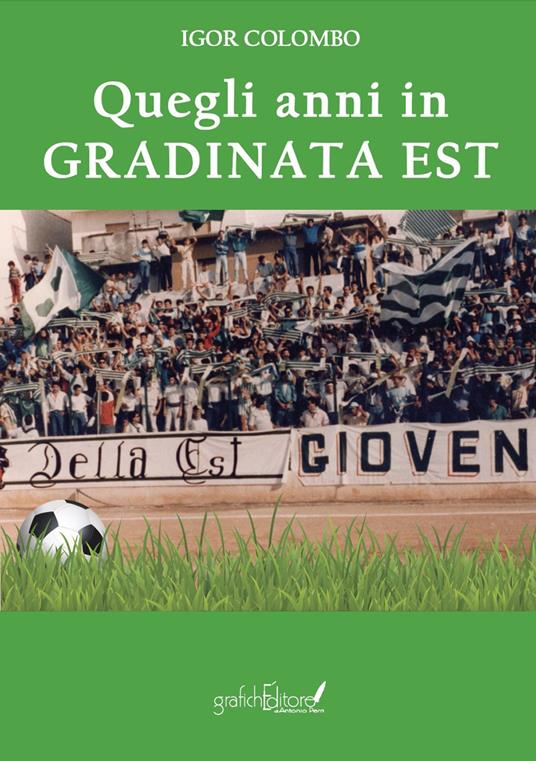 Quegli anni in gradinata est - Igor Colombo - copertina