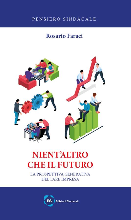Nient'altro che il futuro. La prospettiva generativa del fare impresa - Rosario Faraci - copertina