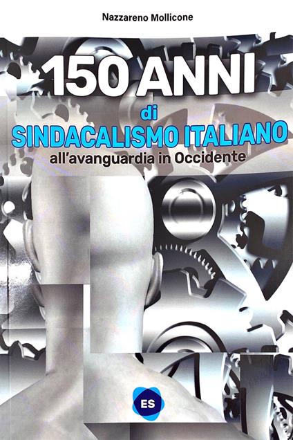 150 anni di sindacalismo italiano. All'avanguardia in occidente - Nazzareno Mollicone - copertina
