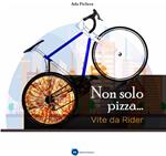 Non solo pizza... Vite da rider