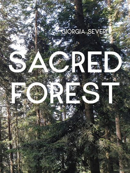 Giorgia Severi. Sacred forest. Ediz. a colori - copertina