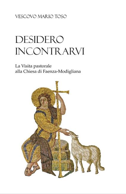 Desidero incontrarvi. La visita pastorale alla Chiesa di Faenza-Modigliana - Mario Toso - copertina
