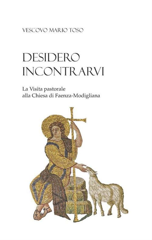 Desidero incontrarvi. La visita pastorale alla Chiesa di Faenza-Modigliana - Mario Toso - ebook
