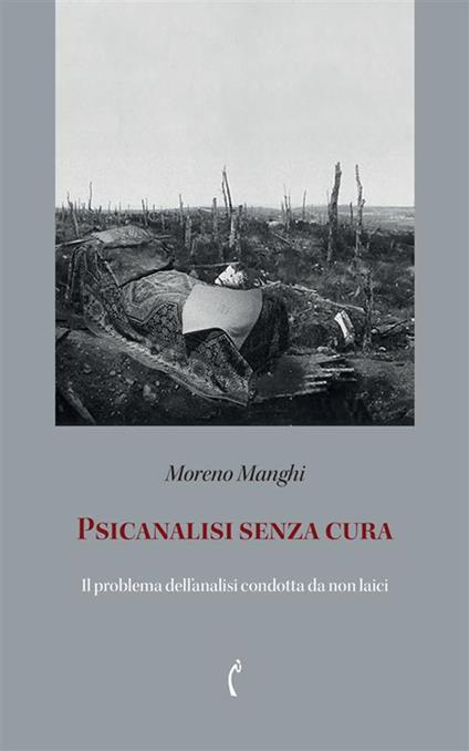 Psicanalisi senza cura. Atto psicanalitico e atto terapeutico - Moreno Manghi - copertina