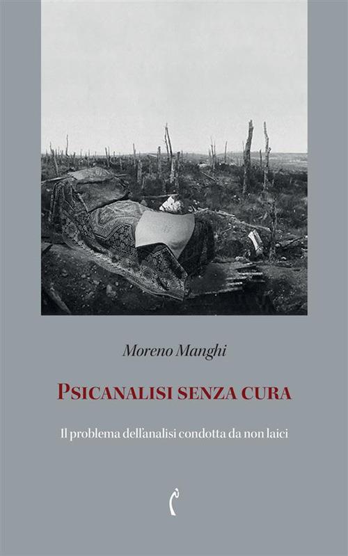 Psicanalisi senza cura. Atto psicanalitico e atto terapeutico - Moreno Manghi - copertina
