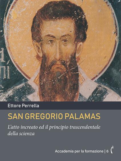 San Gregorio Palamas. L'atto increato ed il principio trascendentale della scienza - Ettore Perrella - ebook
