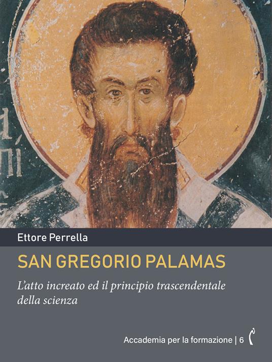 San Gregorio Palamas. L'atto increato ed il principio trascendentale della scienza - Ettore Perrella - ebook
