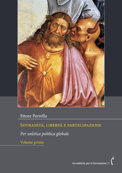 Sovranità, libertà e partecipazione. Per un’etica politica globale. Nuova ediz.. Vol. 1 - Ettore Perrella - copertina