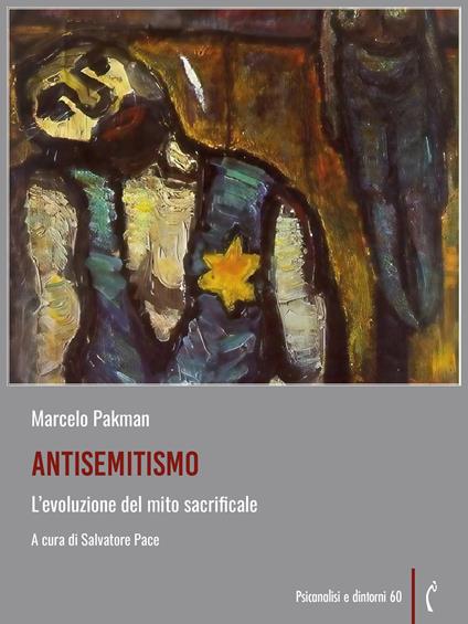 Antisemitismo. L'evoluzione del mito sacrificale - Marcelo Pakman,Salvatore Pace - ebook