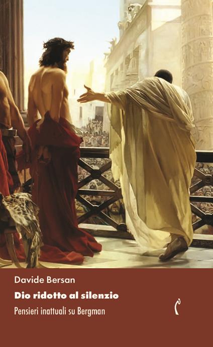 Dio ridotto al silenzio. Pensieri inattuali su Bergman. Nuova ediz. - Davide Bersan - copertina
