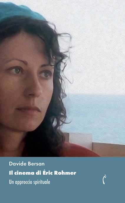 Il cinema di Éric Rohmer. Un approccio spirituale - Davide Bersan - copertina