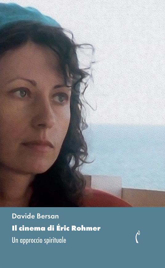 Il cinema di Éric Rohmer. Un approccio spirituale - Davide Bersan - copertina