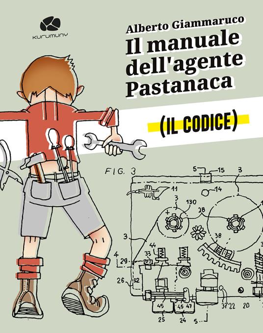 Il manuale dell'agente Pastanaca. Il codice - Alberto Giammaruco - copertina