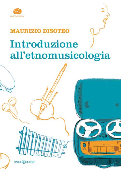 Introduzione all'etnomusicologia - Maurizio Disoteo - ebook