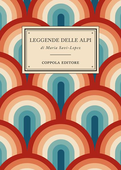 Leggende delle Alpi - Maria Savi-Lopez - copertina