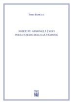 30 dettati armonici a due voci per lo studio dell'Ear Training. Ad uso dei corsi propedeutici dei conservatori di musica e degli istituti superiori di studi musicali. Metodo