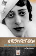 Le donne ebree in Sicilia al tempo della Shoah. Dalle leggi razziali alla liberazione (1938-1943)