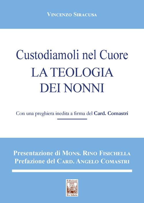 Custodiamoli nel cuore. La teologia dei nonni - Vincenzo Siracusa - copertina