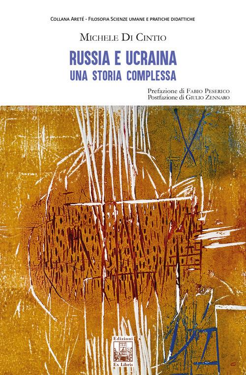Russia e Ucraina. Una storia complessa - Michele Di Cintio - copertina