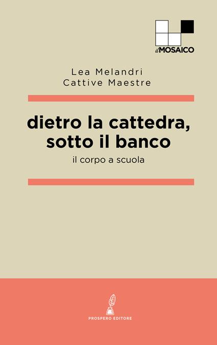 Dietro la cattedra, sotto il banco. Il corpo a scuola - Lea Melandri,Cattive Maestre - copertina