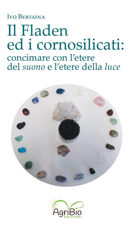 Il fladen ed i cornosilicati. Concimare con l'etere del suono e l'etere della luce - Ivo Bertaina - copertina