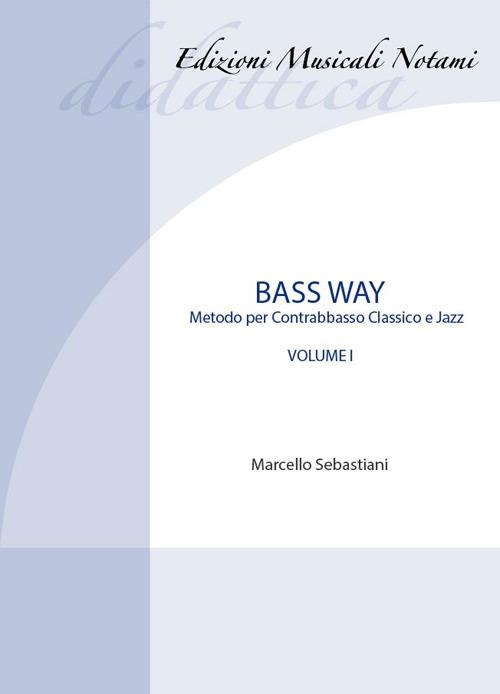 Bass way. Metodo per contrabbasso classico e jazz. Vol. 1 - Marcello Sebastiani - copertina