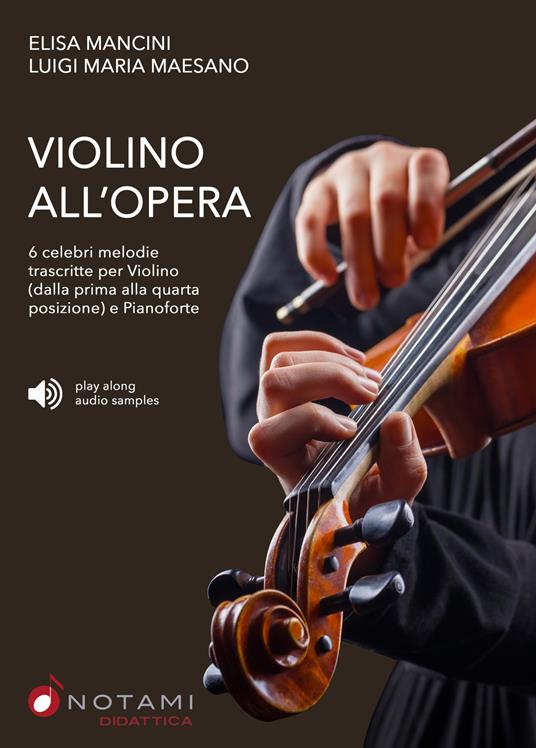 Violino all'opera. 6 celebri melodie trascritte per violino (fino alla quarta posizione) e pianoforte. Metodo. Ediz. bilingue. Con QR Code - Elisa Mancini,Luigi Maria Maesano - copertina