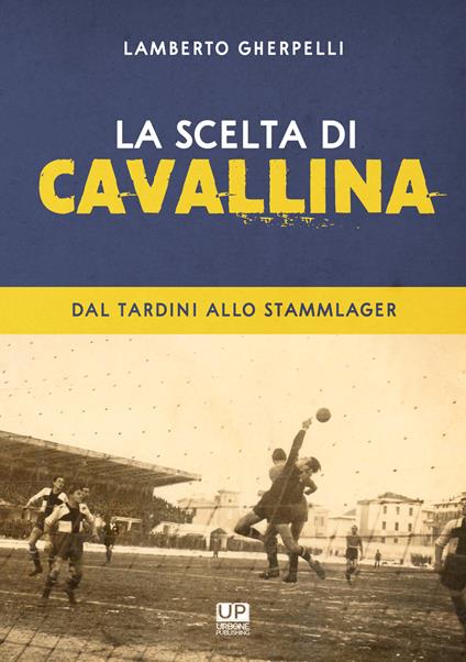 La scelta di Cavallina. Dal Tardini allo Stammlager - Lamberto Gherpelli - copertina