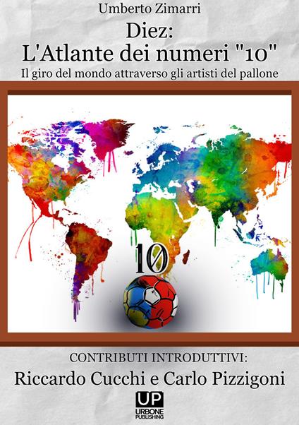 Diez: l'atlante dei numeri «10». Un giro del mondo attraverso gli artisti del pallone - Umberto Zimarri - copertina