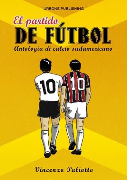 El partido de futbol. Antologia di calcio sudamericano - Vincenzo Paliotto - copertina
