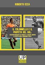 Il colonnello e il profeta del gol. I destini incrociati di Puskás e Cruijff contro la bestia nera Germania Ovest