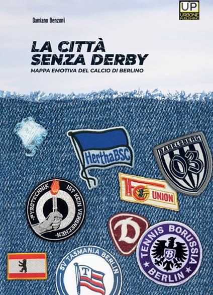 La città senza derby. Mappa emotiva del calcio di Berlino - Damiano Benzoni - copertina